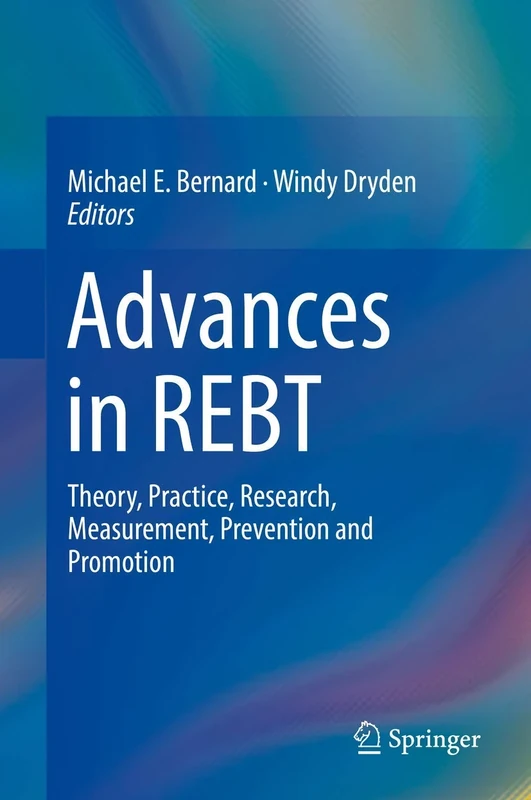 Advances in REBT: Theory, Practice, Research, Measurement, Prevention and Promotion