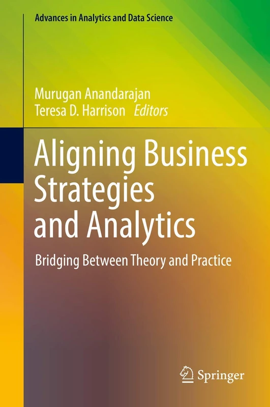 Aligning Business Strategies and Analytics: Bridging Between Theory and Practice: 1 (Advances in Analytics and Data Science, 1) - Image 1