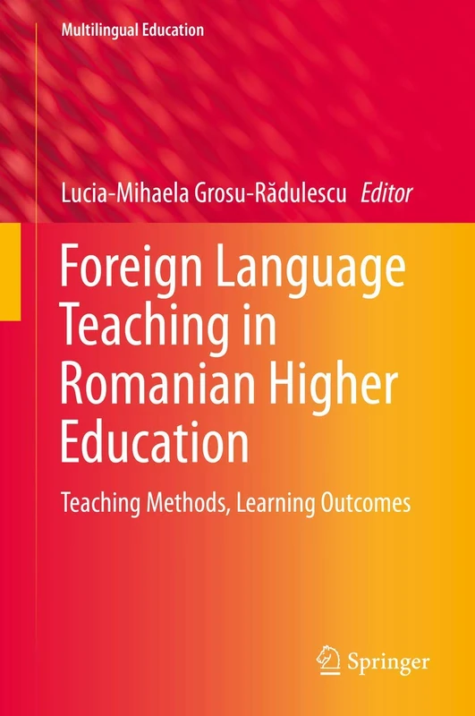 Foreign Language Teaching in Romanian Higher Education: Teaching Methods, Learning Outcomes: 27 (Multilingual Education, 27)