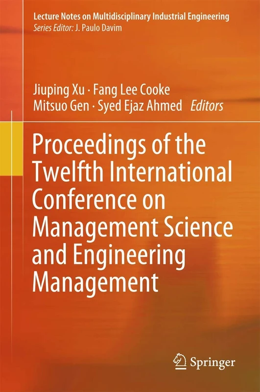 Proceedings of the Twelfth International Conference on Management Science and Engineering Management (Lecture Notes on Multidisciplinary Industrial Engineering)