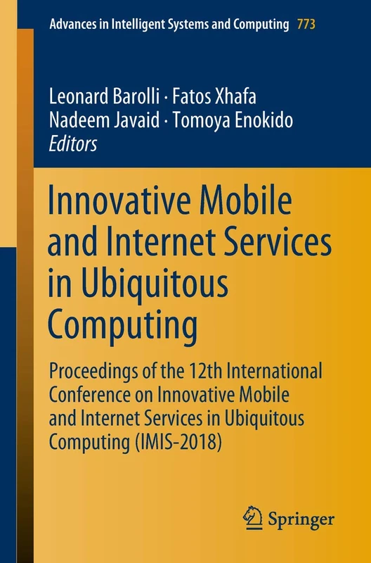 Innovative Mobile and Internet Services in Ubiquitous Computing: Proceedings of the 12th International Conference on Innovative Mobile and Internet ... in Intelligent Systems and Computing, 773)