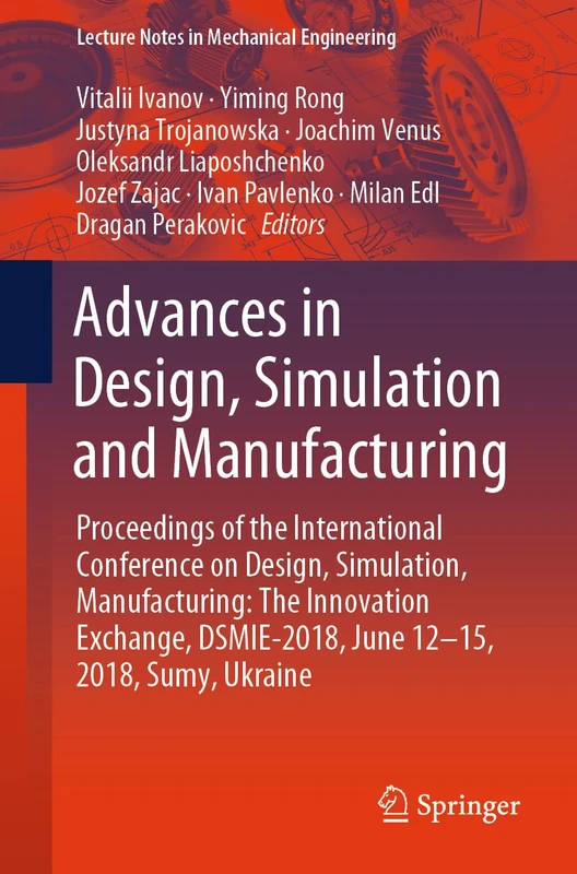 Advances in Design, Simulation and Manufacturing: Proceedings of the International Conference on Design, Simulation, Manufacturing: The Innovation ... (Lecture Notes in Mechanical Engineering)