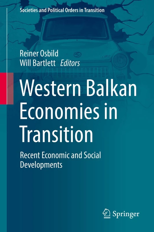 Western Balkan Economies in Transition: Recent Economic and Social Developments (Societies and Political Orders in Transition)