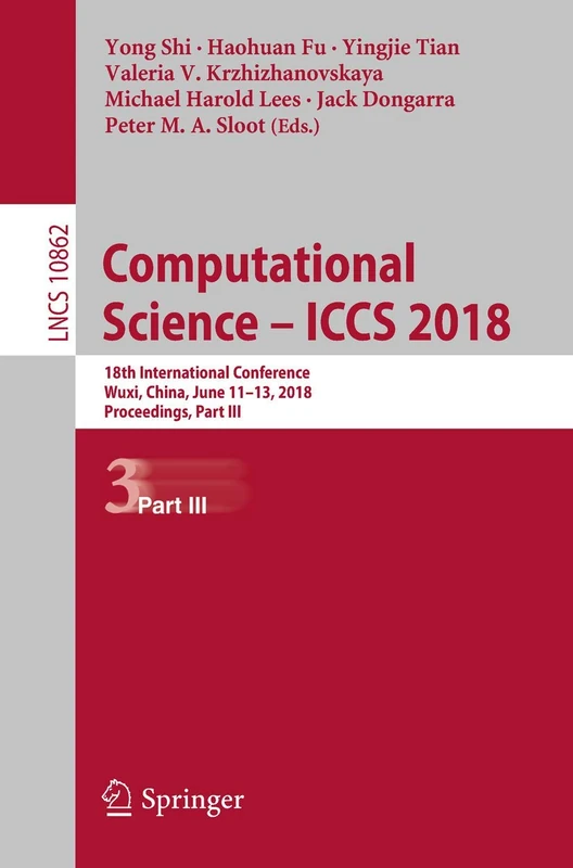 Computational Science – ICCS 2018: 18th International Conference, Wuxi, China, June 11–13, 2018 Proceedings, Part III: 10862 (Lecture Notes in Computer Science, 10862)