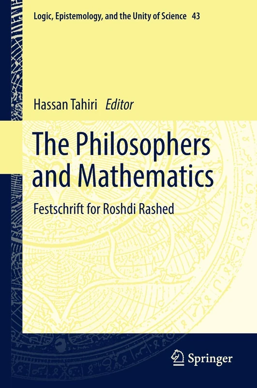 The Philosophers and Mathematics: Festschrift for Roshdi Rashed: 43 (Logic, Epistemology, and the Unity of Science, 43)