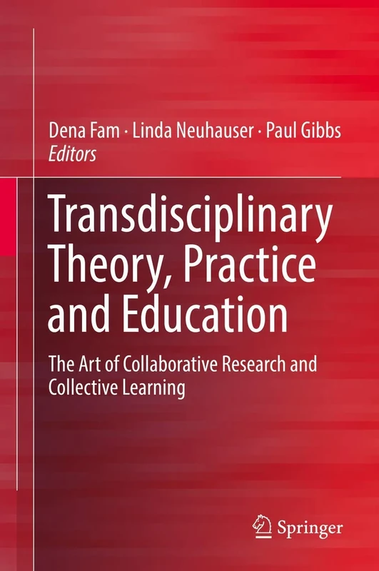 Transdisciplinary Theory, Practice and Education: The Art of Collaborative Research and Collective Learning
