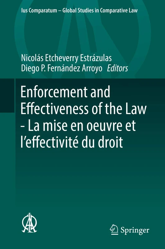 Enforcement and Effectiveness of the Law - La mise en oeuvre et l’effectivité du droit: General Contributions of the Montevideo Thematic Congress - ... - Global Studies in Comparative Law, 30)