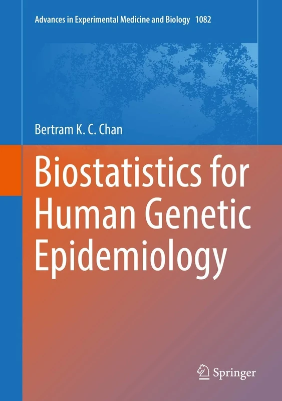 Biostatistics for Human Genetic Epidemiology: 1082 (Advances in Experimental Medicine and Biology, 1082)
