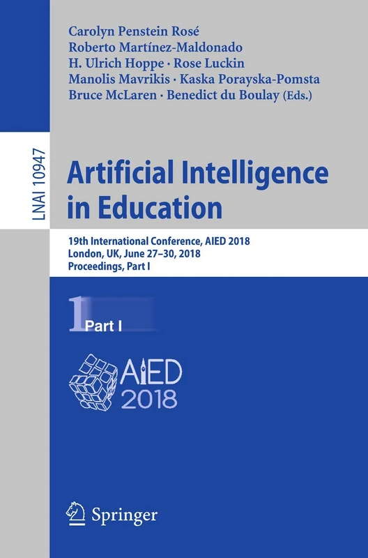 Artificial Intelligence in Education: 19th International Conference, AIED 2018, London, UK, June 27–30, 2018, Proceedings, Part I: 10947 (Lecture Notes in Computer Science, 10947)