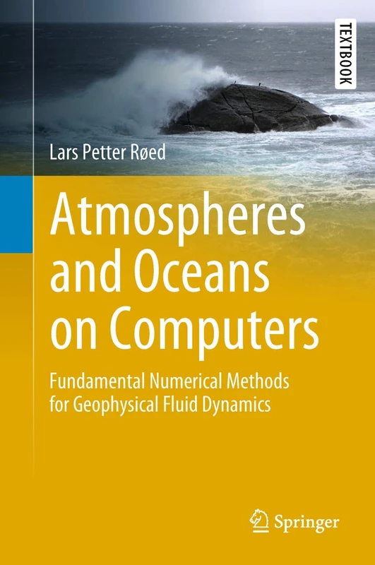 Atmospheres and Oceans on Computers: Fundamental Numerical Methods for Geophysical Fluid Dynamics (Springer Textbooks in Earth Sciences, Geography and Environment)