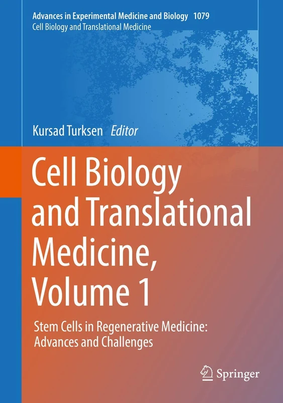 Cell Biology and Translational Medicine, Volume 1: Stem Cells in Regenerative Medicine: Advances and Challenges: 1079 (Advances in Experimental Medicine and Biology, 1079)