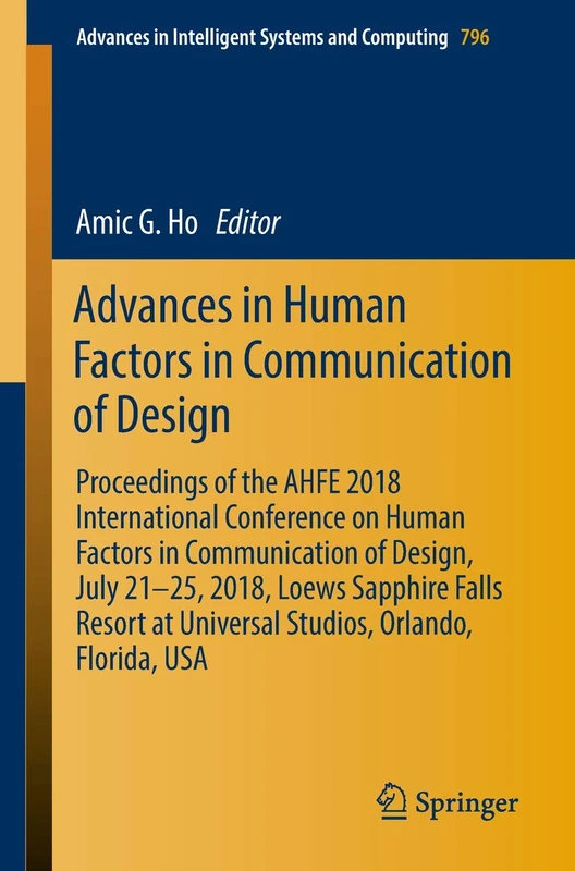 Advances in Human Factors in Communication of Design: Proceedings of the AHFE 2018 International Conference on Human Factors in Communication of ... in Intelligent Systems and Computing, 796)