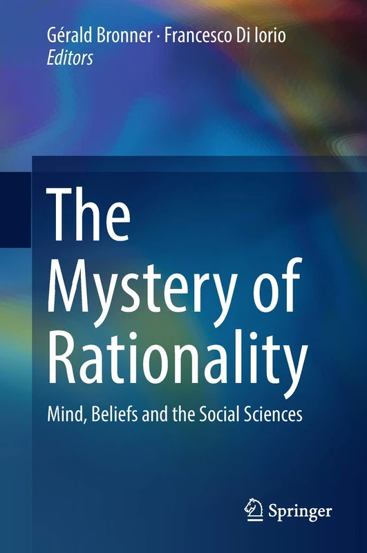 The Mystery of Rationality: Mind, Beliefs and the Social Sciences (Lecture Notes in Morphogenesis)