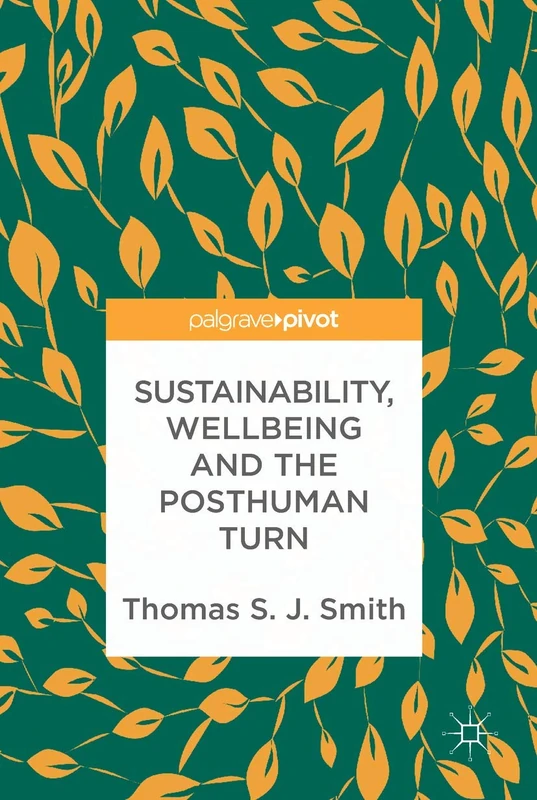 Sustainability, Wellbeing and the Posthuman Turn: Contested Conceptions and New Foundations - Image 1