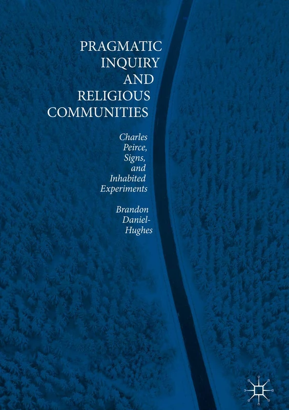 Pragmatic Inquiry and Religious Communities: Charles Peirce, Signs, and Inhabited Experiments