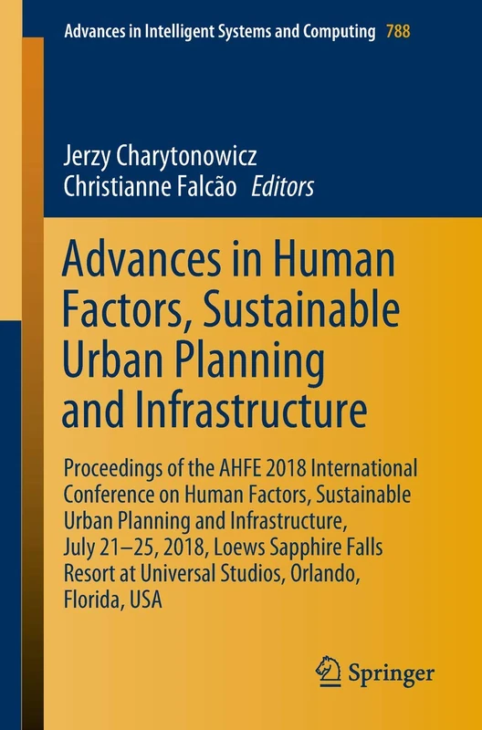 Advances in Human Factors, Sustainable Urban Planning and Infrastructure: Proceedings of the AHFE 2018 International Conference on Human Factors, ... in Intelligent Systems and Computing, 788)