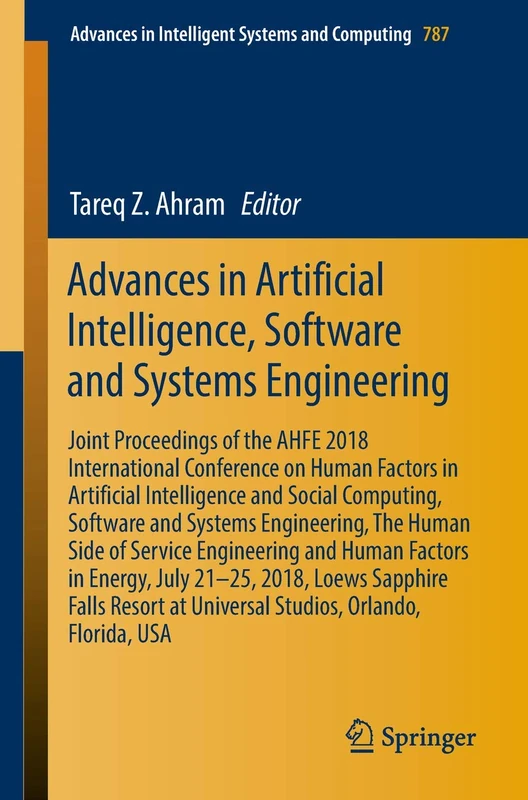Advances in Artificial Intelligence, Software and Systems Engineering: Joint Proceedings of the AHFE 2018 International Conference on Human Factors in ... in Intelligent Systems and Computing, 787)
