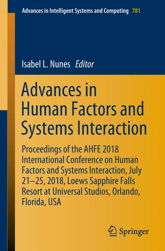 Advances in Human Factors and Systems Interaction: Proceedings of the AHFE 2018 International Conference on Human Factors and Systems Interaction, ... in Intelligent Systems and Computing, 781)