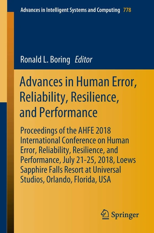 Advances in Human Error, Reliability, Resilience, and Performance: Proceedings of the AHFE 2018 International Conference on Human Error, Reliability, ... in Intelligent Systems and Computing, 778)