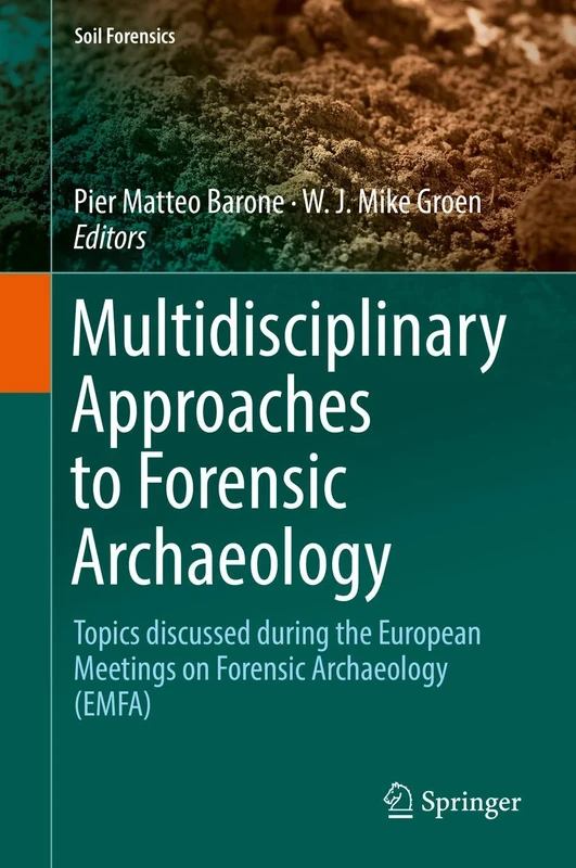 Multidisciplinary Approaches to Forensic Archaeology: Topics discussed during the European Meetings on Forensic Archaeology (EMFA) (Soil Forensics)