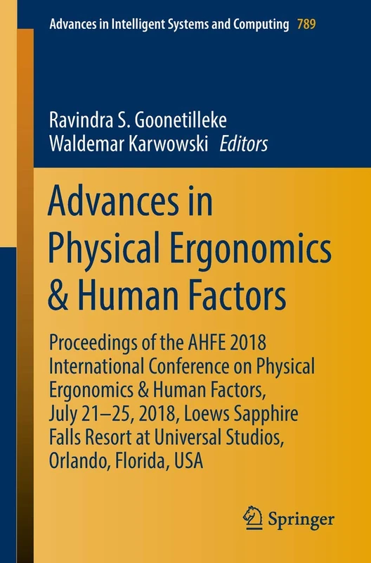Advances in Physical Ergonomics & Human Factors: Proceedings of the AHFE 2018 International Conference on Physical Ergonomics & Human Factors, July ... in Intelligent Systems and Computing, 789)