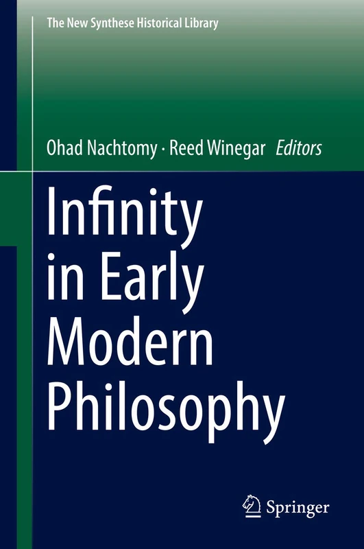 Infinity in Early Modern Philosophy: 76 (The New Synthese Historical Library, 76)