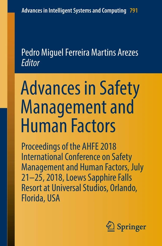 Advances in Safety Management and Human Factors: Proceedings of the AHFE 2018 International Conference on Safety Management and Human Factors, July ... in Intelligent Systems and Computing, 791)