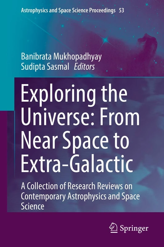 Exploring the Universe: From Near Space to Extra-Galactic: A Collection of Research Reviews on Contemporary Astrophysics and Space Science: 53 (Astrophysics and Space Science Proceedings, 53)