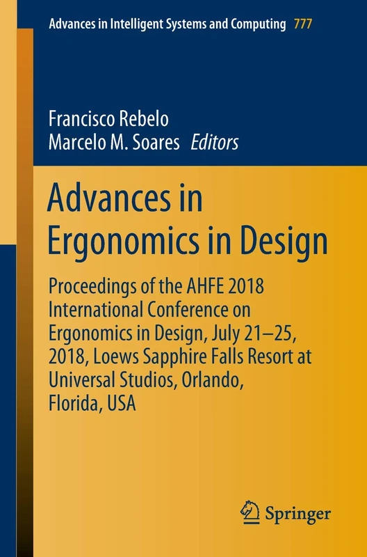 Advances in Ergonomics in Design: Proceedings of the AHFE 2018 International Conference on Ergonomics in Design, July 21-25, 2018, Loews Sapphire ... in Intelligent Systems and Computing, 777)