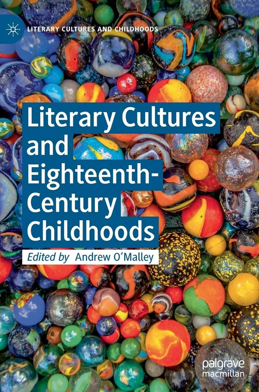 Literary Cultures and Eighteenth-Century Childhoods (Literary Cultures and Childhoods)