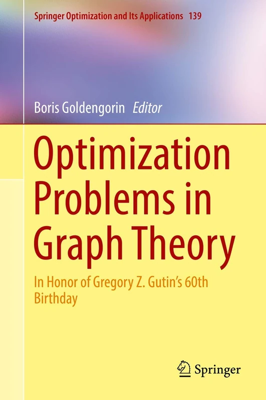 Optimization Problems in Graph Theory: In Honor of Gregory Z. Gutin's 60th Birthday: 139 (Springer Optimization and Its Applications, 139) - Image 1