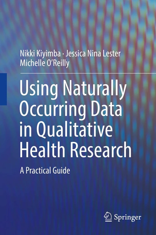Using Naturally Occurring Data in Qualitative Health Research: A Practical Guide