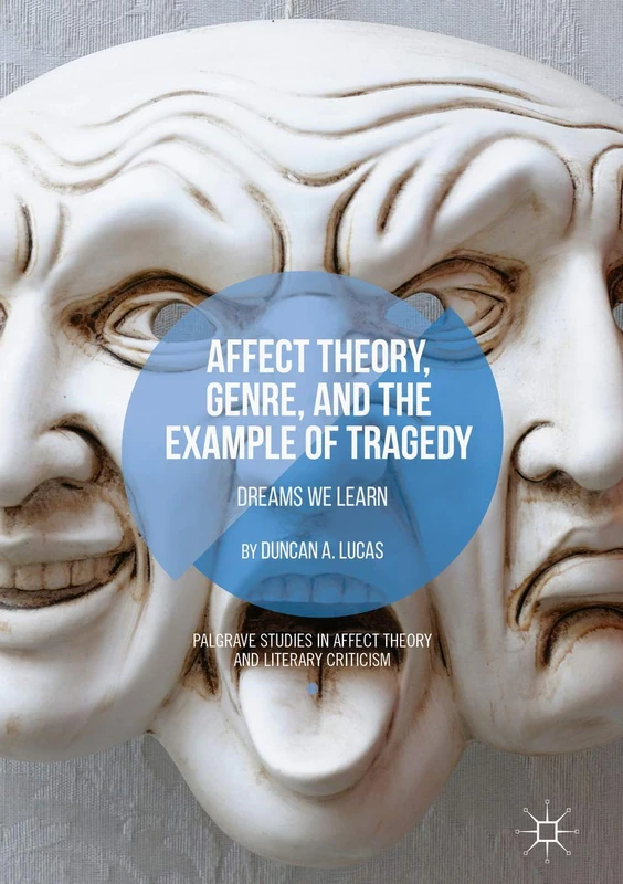 Affect Theory, Genre, and the Example of Tragedy: Dreams We Learn (Palgrave Studies in Affect Theory and Literary Criticism)