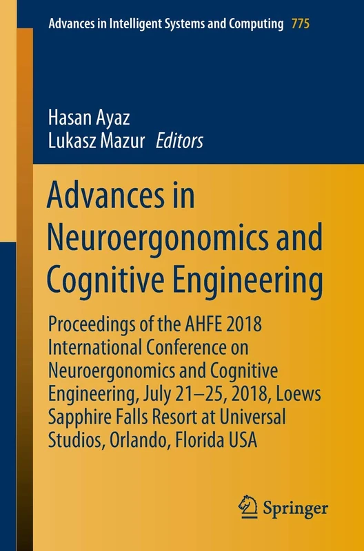Advances in Neuroergonomics and Cognitive Engineering: Proceedings of the AHFE 2018 International Conference on Neuroergonomics and Cognitive ... in Intelligent Systems and Computing, 775)