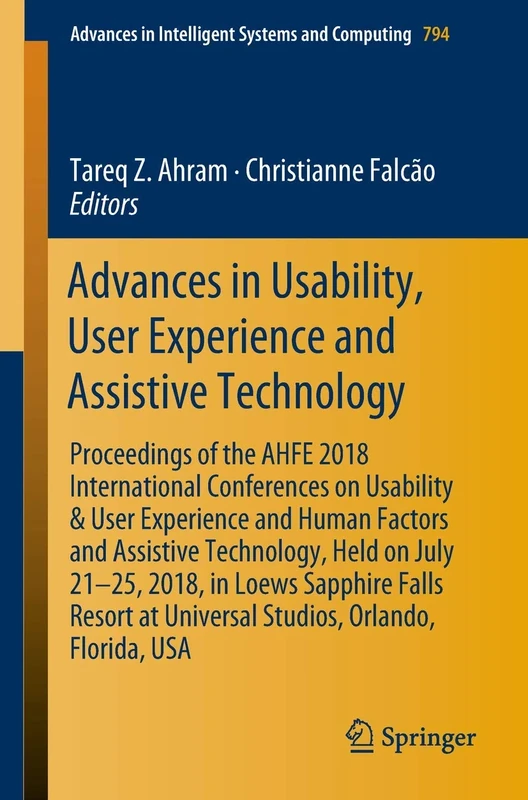 Advances in Usability, User Experience and Assistive Technology: Proceedings of the AHFE 2018 International Conferences on Usability & User Experience ... in Intelligent Systems and Computing, 794)