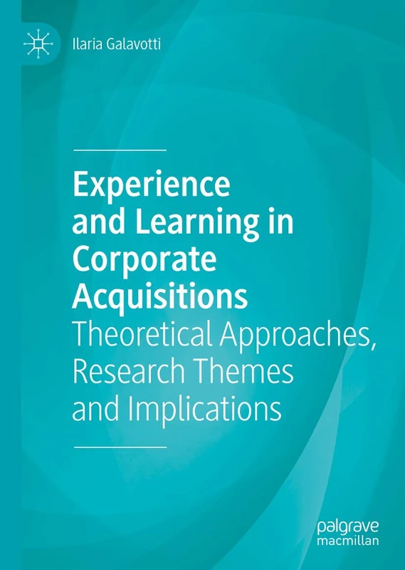 Experience and Learning in Corporate Acquisitions: Theoretical Approaches, Research Themes and Implications
