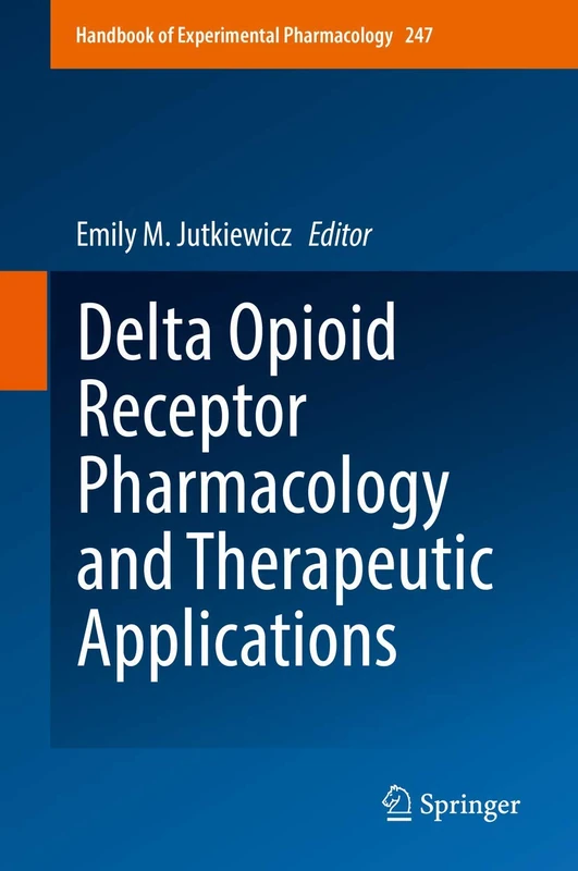 Delta Opioid Receptor Pharmacology and Therapeutic Applications: 247 (Handbook of Experimental Pharmacology, 247)