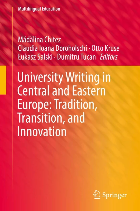 University Writing in Central and Eastern Europe: Tradition, Transition, and Innovation: 29 (Multilingual Education, 29)