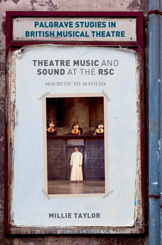 Theatre Music and Sound at the RSC: Macbeth to Matilda (Palgrave Studies in British Musical Theatre)