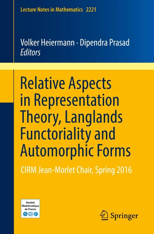 Relative Aspects in Representation Theory, Langlands Functoriality and Automorphic Forms: CIRM Jean-Morlet Chair, Spring 2016: 2221 (Lecture Notes in Mathematics, 2221)