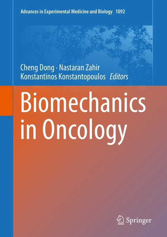 Biomechanics in Oncology: 1092 (Advances in Experimental Medicine and Biology, 1092)