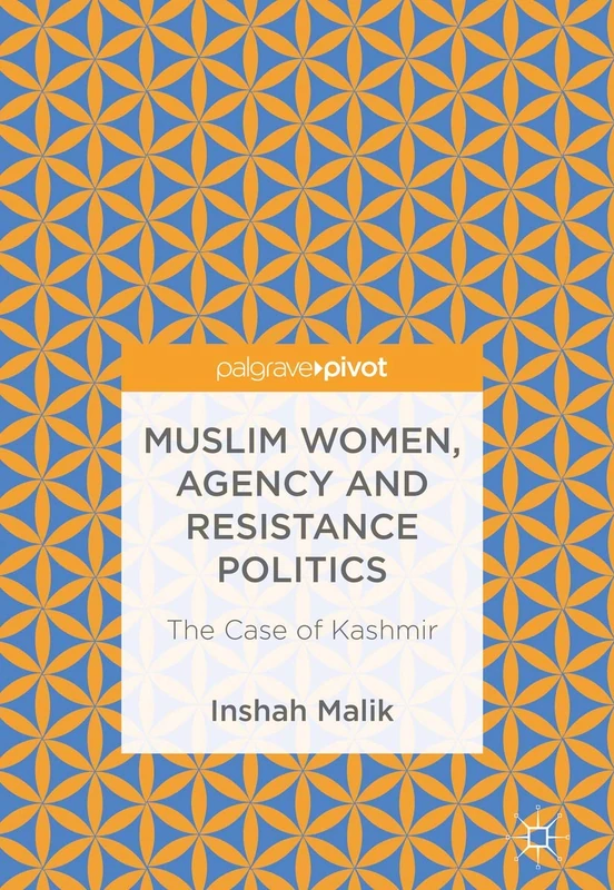 Muslim Women, Agency and Resistance Politics: The Case of Kashmir