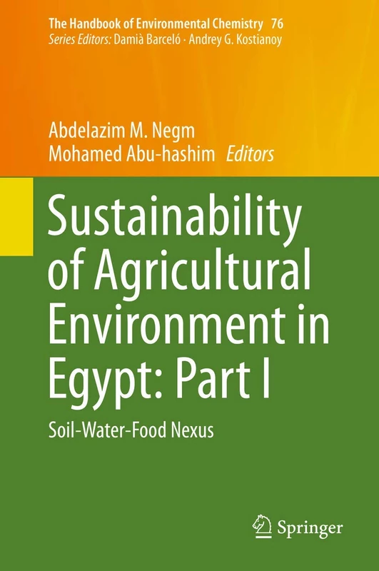 Sustainability of Agricultural Environment in Egypt: Part I: Soil-Water-Food Nexus: 76 (The Handbook of Environmental Chemistry, 76)