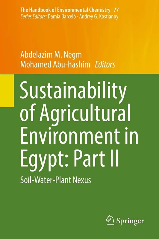 Sustainability of Agricultural Environment in Egypt: Part II: Soil-Water-Plant Nexus: 77 (The Handbook of Environmental Chemistry, 77)