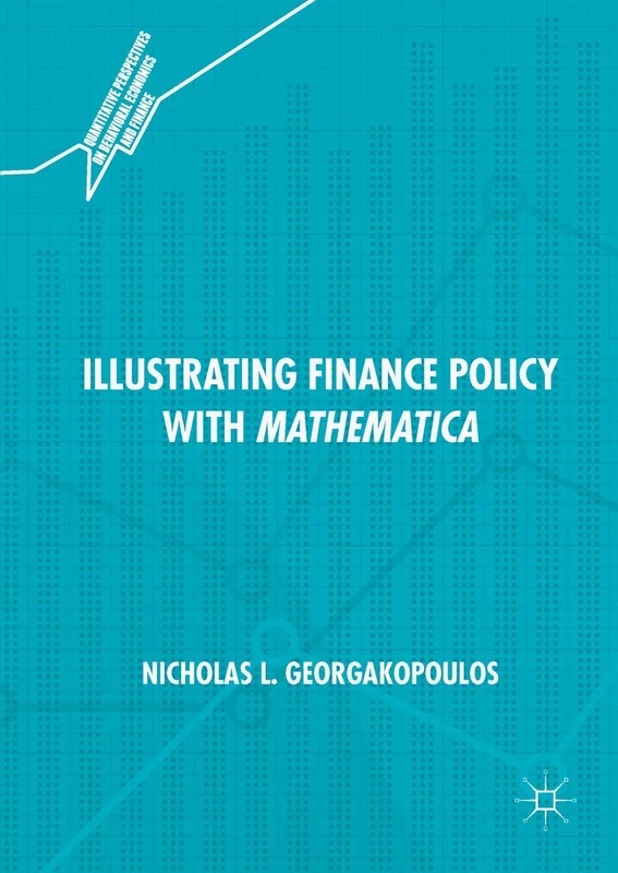 Illustrating Finance Policy with Mathematica (Quantitative Perspectives on Behavioral Economics and Finance)
