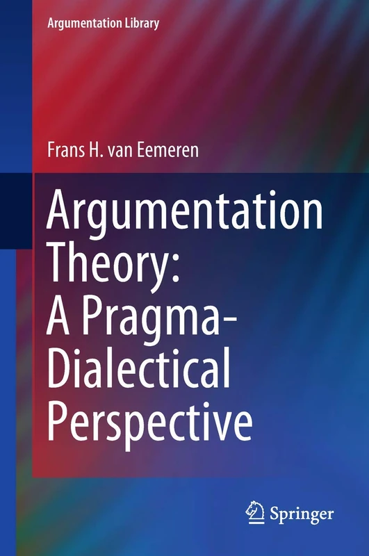 Argumentation Theory: A Pragma-Dialectical Perspective: 33 (Argumentation Library, 33)