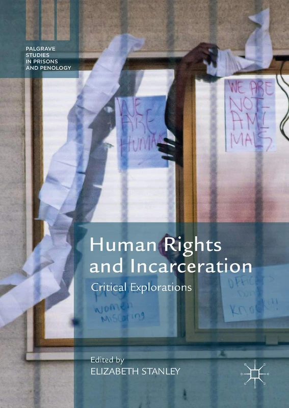 Human Rights and Incarceration: Critical Explorations (Palgrave Studies in Prisons and Penology)