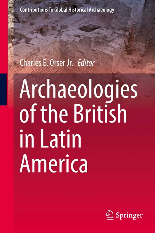 Archaeologies of the British in Latin America (Contributions To Global Historical Archaeology)