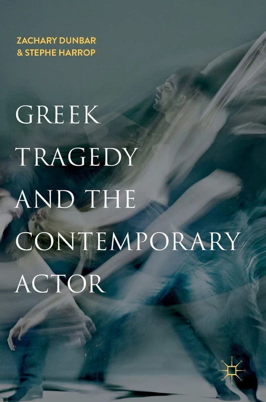 Greek Tragedy and the Contemporary Actor