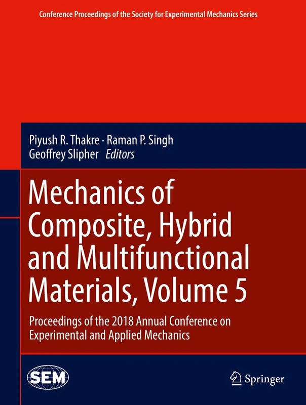 Mechanics of Composite, Hybrid and Multifunctional Materials, Volume 5: Proceedings of the 2018 Annual Conference on Experimental and Applied ... Society for Experimental Mechanics Series)